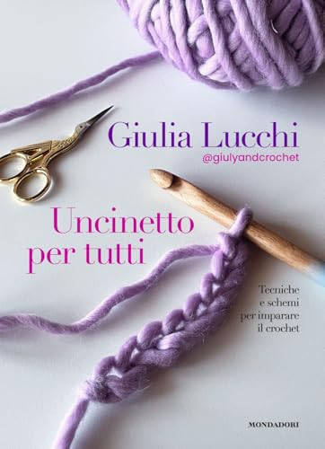 Uncinetto per tutti. Tecniche e schemi per imparare il crochet Uncinetto per tutti. Tecniche e schemi per imparare il crochet von Mondadori Electa