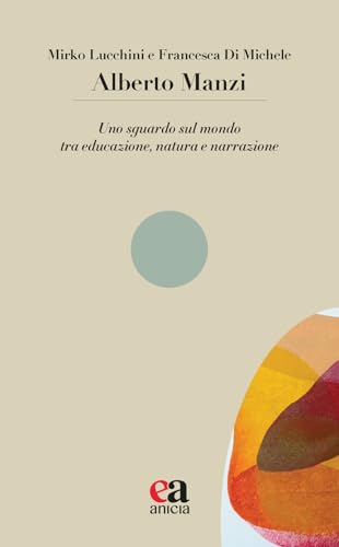 Alberto Manzi. Uno sguardo sul mondo tra educazione, natura e narrazione (Le parole e i sensi) von Anicia (Roma)