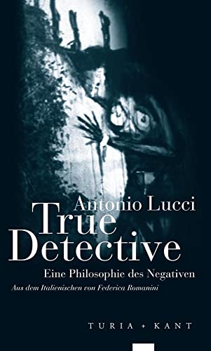 True Detective: Eine Philosophie des Negativen von Turia + Kant, Verlag