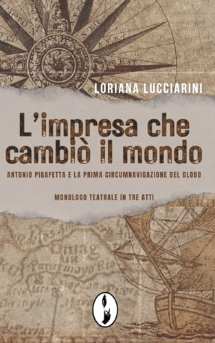 L’impresa che cambiò il mondo: Antonio Pigafetta e la prima circumnavigazione del globo (In Scena!) von Independently published