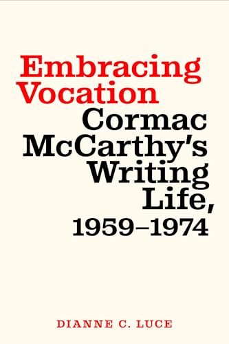 Embracing Vocation: Cormac McCarthy's Writing Life, 1959-1974 von University of South Carolina Press