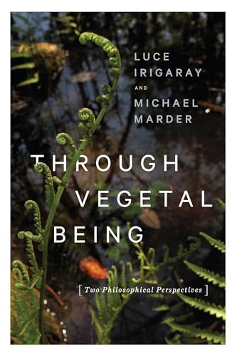 Through Vegetal Being: Two Philosophical Perspectives (Critical Life Studies)