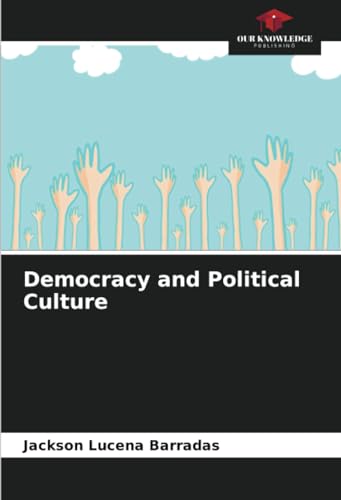 Democracy and Political Culture von Our Knowledge Publishing