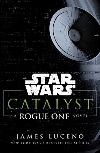 Star Wars: Catalyst: A Rogue One Novel