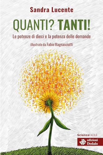 Quanti? Tanti! Le potenze di dieci e la potenza delle domande (La scienza è facile)