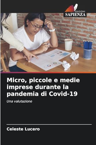 Micro, piccole e medie imprese durante la pandemia di Covid-19: Una valutazione von Edizioni Sapienza