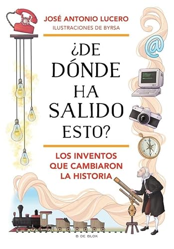 ¿De dónde ha salido esto? Los inventos que cambiaron la Historia (B de Blok) von B de Blok