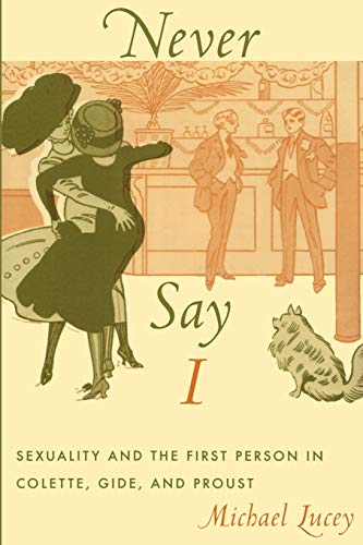 Never Say I: Sexuality and the First Person in Colette, Gide, and Proust (Series Q) von Duke University Press