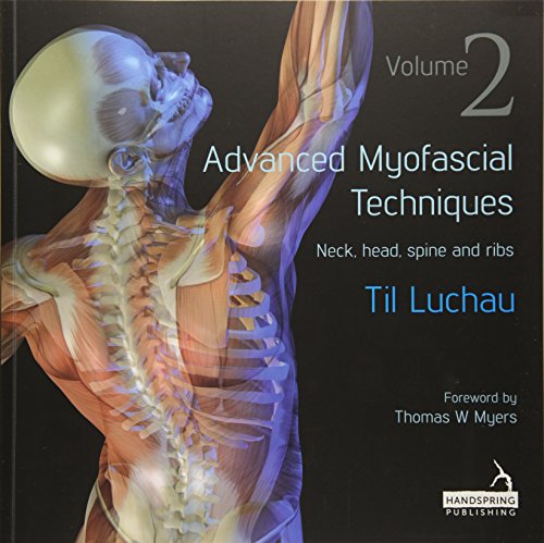 Advanced Myofascial Techniques: Volume 2: Neck, Head, Spine and Ribs von Handspring Publishing