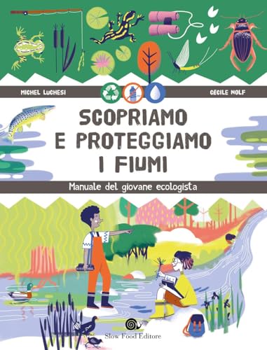 Scopriamo e proteggiamo i fiumi. Manuale del giovane ecologista (Assaggini) von Slow Food