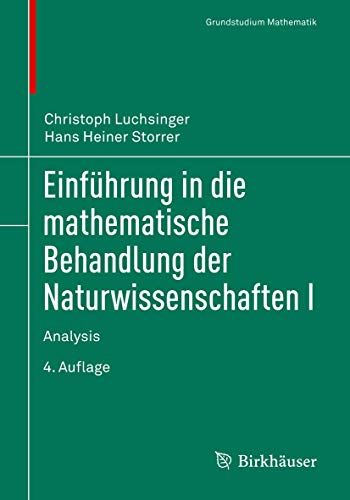 Einführung in die mathematische Behandlung der Naturwissenschaften I: Analysis (Grundstudium Mathematik)