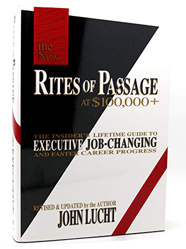 Rites of Passage at $100, 000+: the Insider's Lifetime Guide to Executive Job-Changing and Faster Career Progress