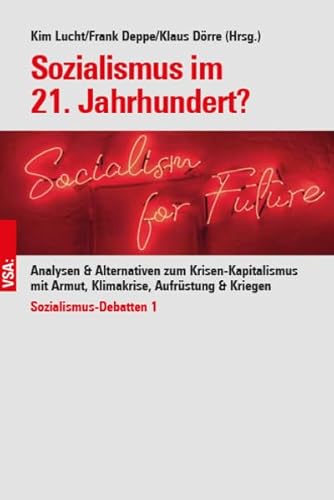 Sozialismus im 21. Jahrhundert?: Analysen & Alternativen zum Krisen-Kapitalismus mit Armut, Klimakrise, Aufrüstung & Kriegen Sozialismus-Debatten 1: ... für eine Nachhaltigkeitsrevolution Sozialismus im 21. Jahrhundert?: Analysen & Alternativen zum Krisen-Kapitalismus mit Armut, Klimakrise, Aufrüstung & Kriegen Sozialismus-Debatten 1: ... für eine Nachhaltigkeitsrevolution von Vsa Verlag