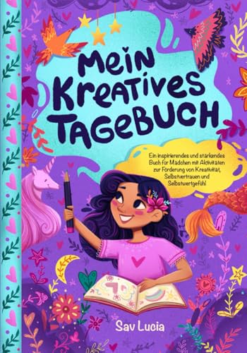 Mein Kreatives Tagebuch: Ein inspirierendes und stärkendes Buch für Mädchen mit Aktivitäten zur Förderung von Kreativität, Selbstvertrauen und Selbstwertgefühl von Special Art