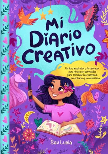 Mi Diario Creativo: Un libro inspirador y fortalecedor para niñas con actividades para fomentar la creatividad, la confianza y la autoestima von Special Art