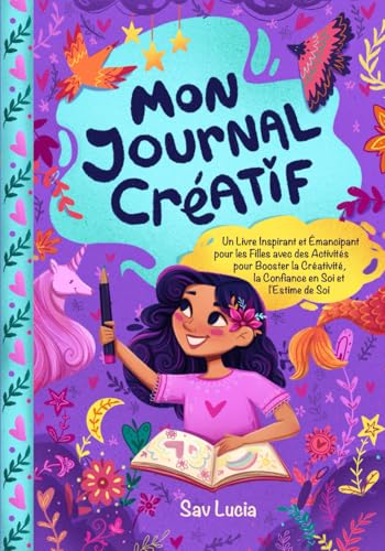 Mon Journal Créatif: Un Livre Inspirant et Émancipant pour les Filles avec des Activités pour Booster la Créativité, la Confiance en Soi et l'Estime de Soi Mon Journal Créatif: Un Livre Inspirant et Émancipant pour les Filles avec des Activités pour Booster la Créativité, la Confiance en Soi et l'Estime de Soi von Special Art