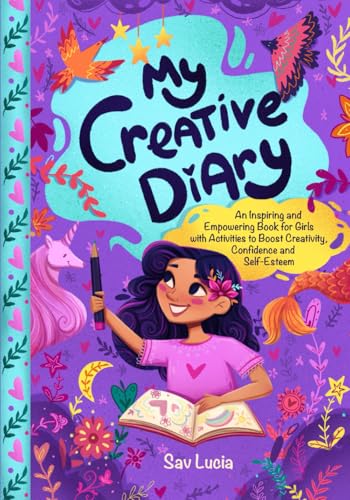 My Creative Diary: An Inspiring and Empowering Book for Girls with Activities to Boost Creativity, Confidence, and Self-Esteem (Empower & Create) von Special Art
