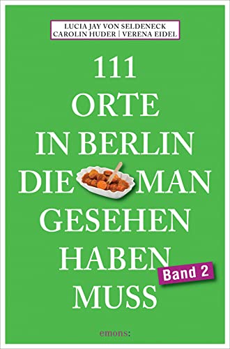 111 Orte in Berlin, die man gesehen haben muss Band 2: Reiseführer