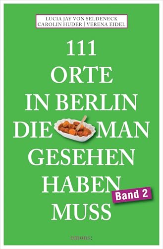 111 Orte in Berlin, die man gesehen haben muss Band 2: Reiseführer