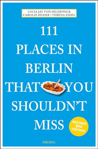 111 Places in Berlin That You Shouldn't Miss: Travel Guide