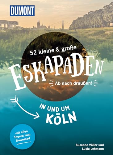 52 kleine & große Eskapaden in und um Köln: Ab nach draußen! (DUMONT Eskapaden) von DUMONT REISEVERLAG