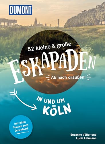 52 kleine & große Eskapaden in und um Köln: Ab nach draußen! (DuMont Eskapaden) von DUMONT REISEVERLAG