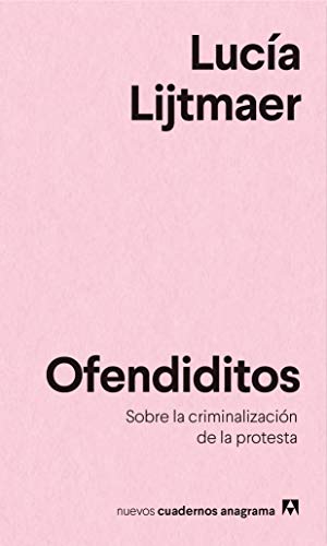 Ofendiditos. Un Analisis de la Criminalizacion de la Protesta: Sobre la criminalización de la protesta (Nuevos cuadernos Anagrama, Band 20)