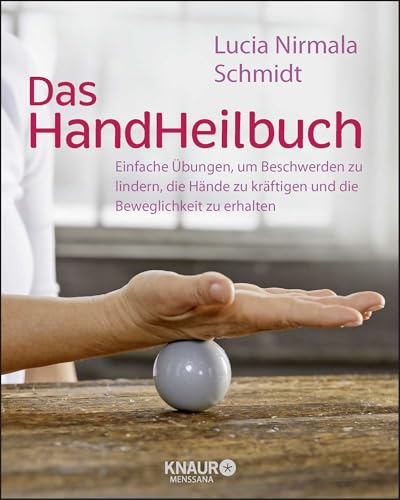 Das HandHeilbuch: Einfache Übungen, um Beschwerden zu lindern, die Hände zu kräftigen und die Beweglichkeit zu erhalten (Körpertherapie für eine ganzheitliche Gesundheit) Das HandHeilbuch: Einfache Übungen, um Beschwerden zu lindern, die Hände zu kräftigen und die Beweglichkeit zu erhalten (Körpertherapie für eine ganzheitliche Gesundheit)