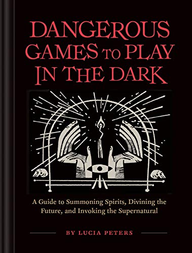 Dangerous Games to Play in the Dark: (Adult Night Games, Midnight Games, Sleepover Activities, Magic & Illusions Books) von Chronicle Books