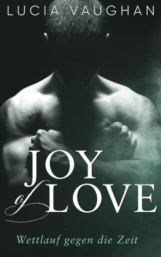 Joy of Love: Wettlauf gegen die Zeit von CreateSpace Independent Publishing Platform