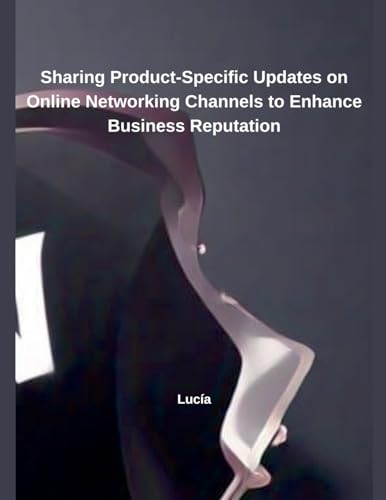 Sharing Product-Specific Updates on Online Networking Channels to Enhance Business Reputation von Independent Publisher
