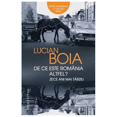 De Ce Este Romania Altfel? Zece Ani Mai Tarziu