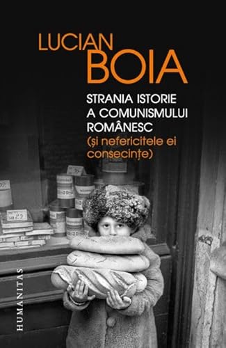 Strania Istorie A Comunismului Romanesc (Si Nefericitele Ei Consecinte)