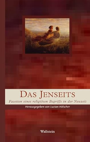 Das Jenseits. Facetten eines religiösen Begriffs in der Neuzeit (Geschichte der Religion in der Neuzeit) von Wallstein Verlag