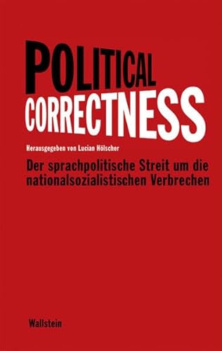 Political Correctness: Der sprachpolitische Streit um die nationalsozialistischen Verbrechen von Wallstein