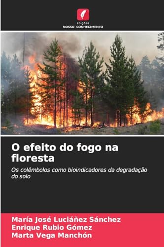 O efeito do fogo na floresta: Os colêmbolos como bioindicadores da degradação do solo von Edições Nosso Conhecimento