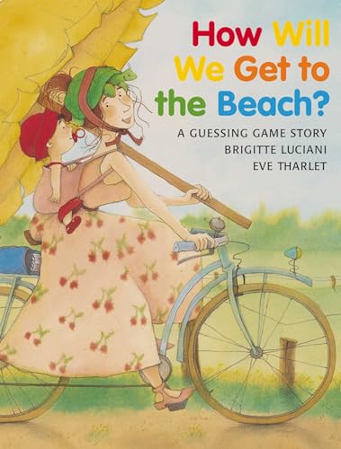 How Will We Get to the Beach?: A Guessing Game Story How Will We Get to the Beach?: A Guessing Game Story