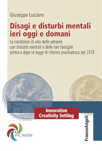 Disagi e disturbi mentali ieri oggi e domani. Le condizioni di vita delle persone con disturbi mentali e delle loro famiglie prima e dopo la legge di ... (Innovation Creativity Setting. InCreaSe) von Franco Angeli