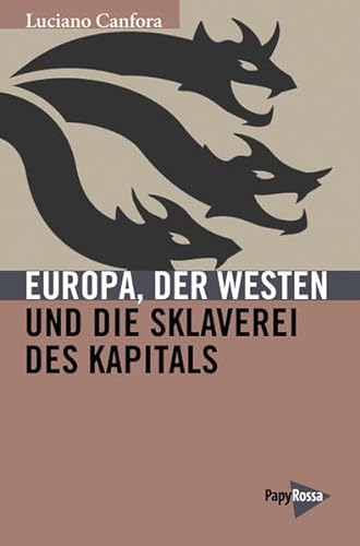 Europa, der Westen und die Sklaverei des Kapitals: Ein historischer Essay von Papyrossa Verlags GmbH +