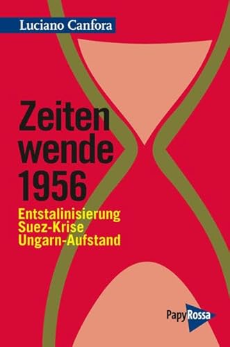 Zeitenwende 1956: Entstalinisierung, Suez-Krise, Ungarn-Aufstand (Neue Kleine Bibliothek) von PapyRossa Verlag