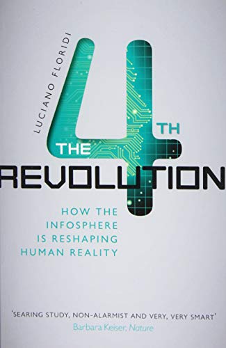 The Fourth Revolution: How the Infosphere is Reshaping Human Reality