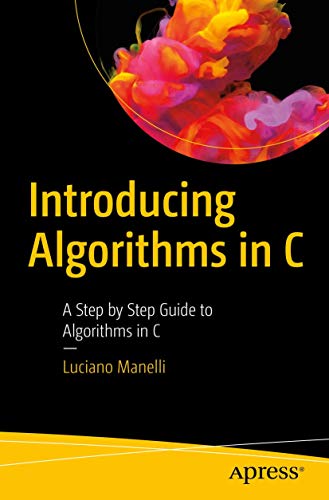 Introducing Algorithms in C: A Step by Step Guide to Algorithms in C von Apress