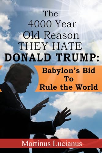 The 4000 Year Old Reason They Hate: Donald Trump von Dauphin Publications Inc.