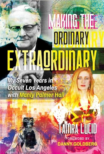 Making the Ordinary Extraordinary: My Seven Years in Occult Los Angeles with Manly Palmer Hall von Inner Traditions