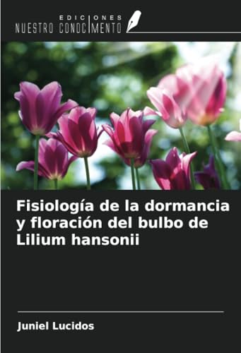 Fisiología de la dormancia y floración del bulbo de Lilium hansonii von Ediciones Nuestro Conocimiento