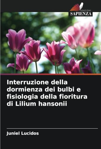Interruzione della dormienza dei bulbi e fisiologia della fioritura di Lilium hansonii von Edizioni Sapienza