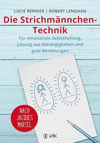 Die Strichmännchen-Technik: Für emotionale Selbstheilung, Lösung aus Abhängigkeiten und für gute Beziehungen - nach Jacques Martel von VAK Verlags GmbH