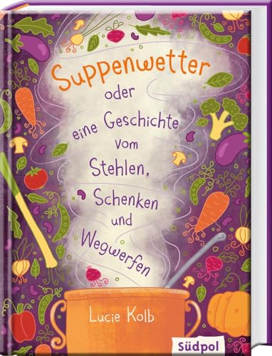 Suppenwetter oder eine Geschichte vom Stehlen, Schenken und Wegwerfen von Sdpol Verlag GmbH