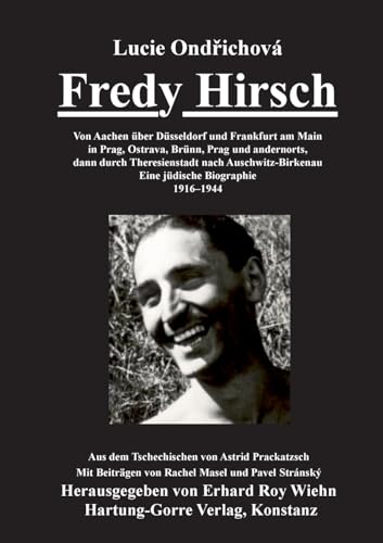 Fredy Hirsch: Von Aachen über Düsseldorf und Frankfurt am Main in Prag, Ostrava, Brünn, Prag und andernorts dann durch Theresienstadt nach Auschwitz-Birkenau