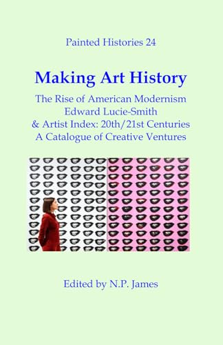 Making Art History: the rise of American Modernism: & Artist Index 20th/21st Centuries von Independently published